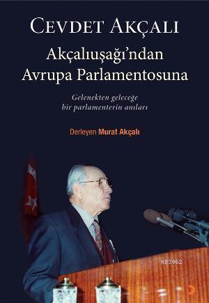 Akçalıuşağı'ndan Avrupa Parlementosuna; Gelenekten Geleceğe Bir Parlamenterin Anıları