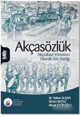 Akçasözlük; Akçaabad Yöresinin Otantik Söz Varlığı