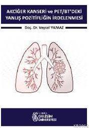 Akciğer Kanseri ve PET/BT'deki Yanlış Pozitifliğin İrdelenmesi