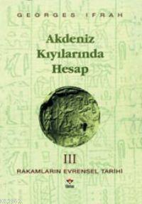 Akdeniz Kıyılarında Hesap; Rakamların Evrensel Tarihi Iıı
