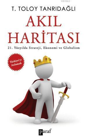 Akıl Haritası; 21. Yüzyılda Strateji, Ekonomi ve Globalizm  Türkiyeyi Anlamak
