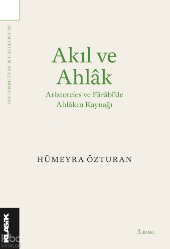 Akıl ve Ahlâk Aristoteles ve Fârâbi’de Ahlâkın Kaynağı