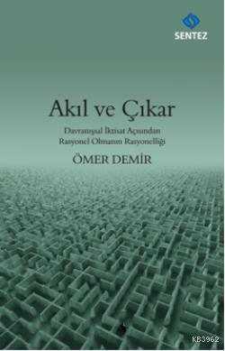 Akıl ve Çıkar; Davranışsal İktisat Açısından Rasyonel Olmanın Rasyonelliği