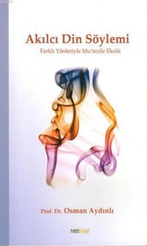Akılcı Din Söylemi; Farklı Yönleriyle Mu'tezile Ekolü