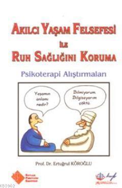Akılcı Yaşam Felsefesi ile Ruh Sağlığını Koruma; Psikoterapi Alıştırma