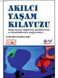 Akılcı Yaşam Kılavuzu; Bakış Açınızı Değiştirin, Gördükleriniz ve Hissettikleriniz Değişecektir...