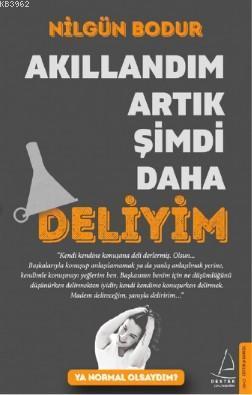 Akıllandım Artık Şimdi Daha Deliyim; Ya Normal Olsaydım?