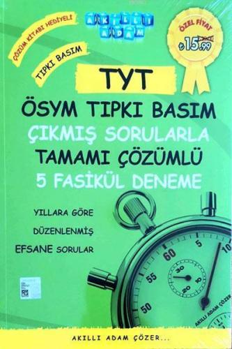Akıllı Adam - Tyt Ösym Tıpkı Basım Çıkmış Sorularla Tamamı Çözümlü; 5 Fasikül Deneme