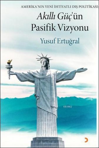 Akıllı Güç'ün Pasifik Vizyonu; Amerika'nın Yeni İhtiyatlı Dış Politikası