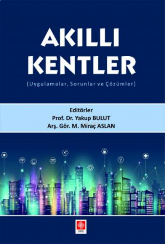 Akıllı Kentler ( Uygulamalar, Sorunlar ve Çözümler )