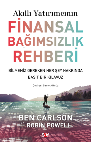 Akıllı Yatırımcının Finansal Bağımsızlık Rehberi;Bilmeniz Gereken Her Şey Hakkında Basit Bir Klavuz