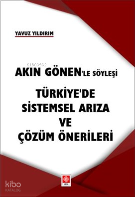 Akın Gönen'le Söyleşi - Türkiye'de Sistemsel Arıza ve Çözüm Önerileri