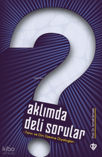 Aklımda Deli Sorular;Tanrı ve Din Üzerine Diyaloglar