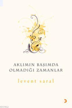 Aklımın Başımda Olmadığı Zamanlar