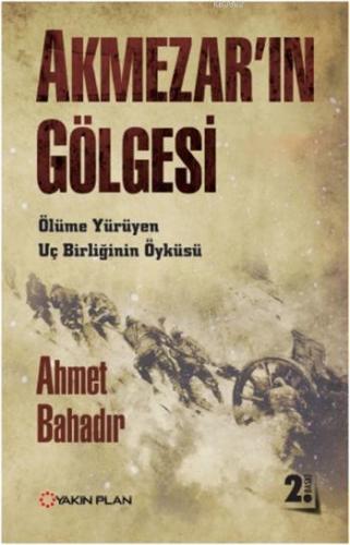 Akmezar'ın Gölgesi; Ölüme Yürüyen Uç Birliğinin Öyküsü