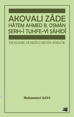 Akovalı Zade Hatem Ahmed B. Osman Şerh-i Tuhfe-yi Şahidi