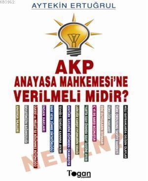 AKP Anayasa Mahkemesi'ne Verilmeli Midir? Neden?