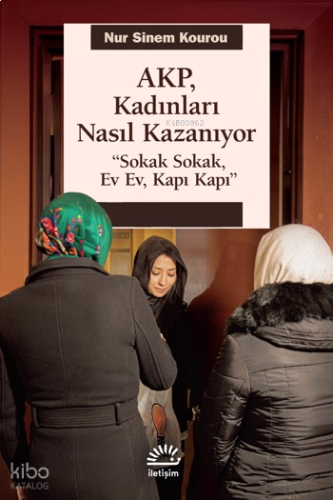 AKP Kadınları Nasıl Kazanıyor;"Sokak Sokak, Ev Ev, Kapı Kapı"