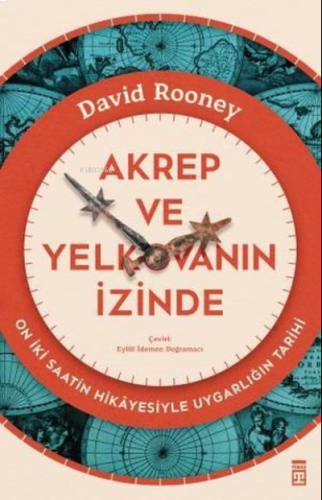 Akrep ve Yelkovanın İzinde - On İki Saatin Hikayesiyle Uygarlığın Tarihi