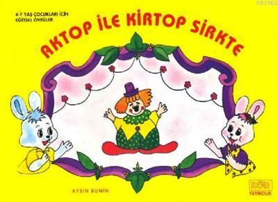 Aktop ile Kirtop Sirkte; Eğitici Öyküler, 4 - 7 Yaş