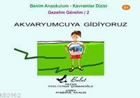 Akvaryumcuya Gidiyoruz (4+ Yaş); Gezelim Görelim 2