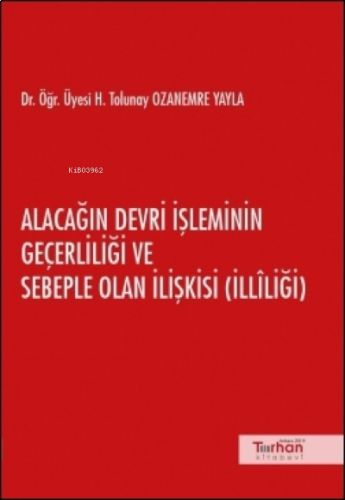 Alacağın Devri İşleminin Geçerliliği ve Sebeple Olan İlişkisi ( İlliliği )