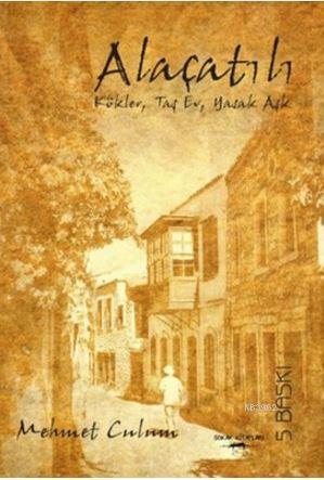 Alaçatılı; Kökler, Taş Ev, Yasak Aşk