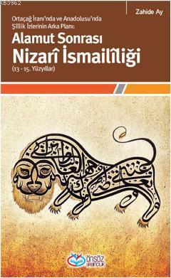 Alamut Sonrası Nizarî İsmailîliği  (13-15. Yüzyıllar); Ortaçağ İranında ve Anadolusunda Şîîlik İzlerinin  Arka Planı