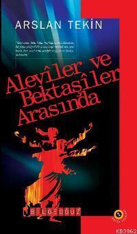 Aleviler ve Bektaşiler Arasında; Bütün Eserleri 2