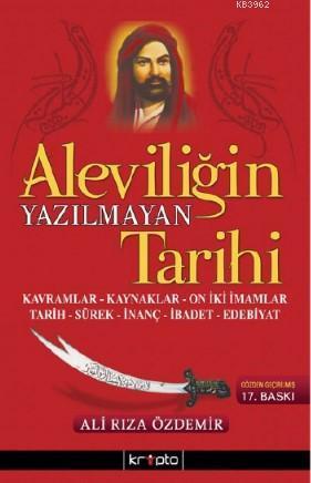 Aleviliğin Yazılmayan Tarihi; Kavramlar, Kaynaklar, On İki İmamlar, Tarih, Sürek, İnanç, İbadet, Edebiyat