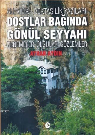Alevilik-Bektaşilik Yazıları Dostlar Bağında Gönül Seyyahı; Denemeler, Olgular, Gözlemler