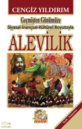 Alevilik;Geçmişten Günümüze Siyasal-inançsal-Kültürel Boyutuyla
