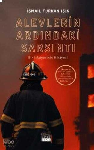 Alevlerin Ardındaki Sarsıntı - Bir İtfaiyecinin Hikayesi