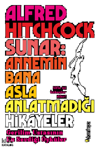 Alfred Hitchcock Sunar: Annemin Bana Asla Anlatmadığı Hikâyeler - Geri