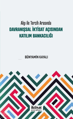 Algı ile Tercih Arasında Davranışsal İktisat Açısından Katılım Bankacılığı