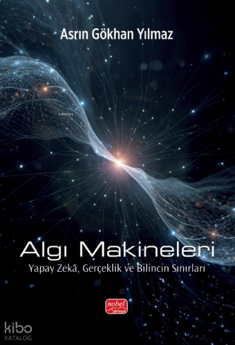 Algı Makineleri;Yapay Zekâ, Gerçeklik ve Bilincin Sınırları
