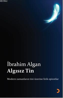 Algısız Tin; Modern zamanların tini üzerine lirik epizotlar
