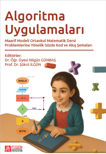 Algoritma Uygulamaları ;Maarif Modeli Ortaokul Matematik Dersi Problemlerine Yönelik Sözde Kod ve Akış Şemaları