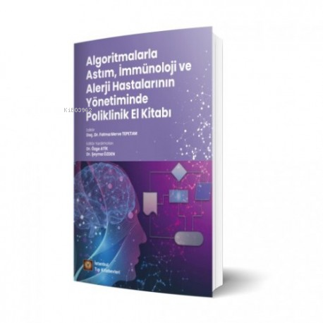 Algoritmalarla Astım, İmmünoloji ve Alerji Hastalarının Yönetiminde Poliklinik El Kitabı