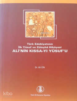 Ali’nin Kıssa-yı Yûsuf’u;Türk Edebiyatının İlk Yûsuf ve Züleyhâ Hikâyesi