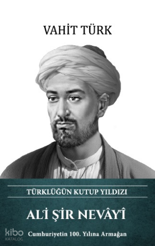 Ali Şir Nevâyî (Ciltli);Türklüğün Kutup Yıldızı