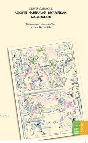 Alice'in Harikalar Diyarındaki Maceraları; Yenilenen Özgün Çizimlerle Özel Baskı