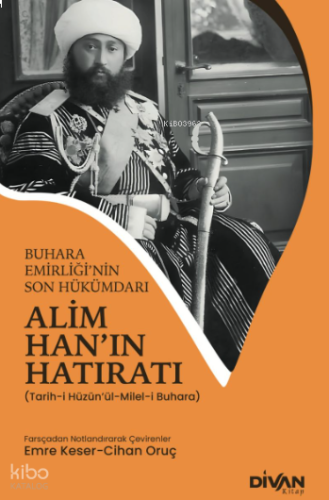 Alim Han'ın Hatıratı;Buhara Emirliği'nin Son Hükümdarı
