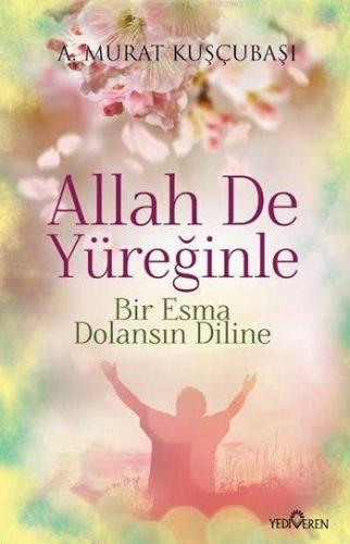Allah De Yüreğinle; Bir Esma Dolansın Diline