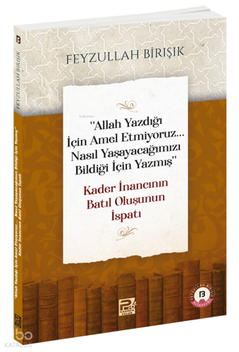 "Allah Yazdığı İçin Amel Etmiyoruz... Nasıl Yaşayacağımızı Bildiği İçin Yazmış" - Kader İnancının Batıl Oluşunun İspatı