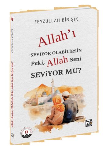 Allah'ı Seviyor Olabilirsin Peki, Allah Seni Seviyor mu?