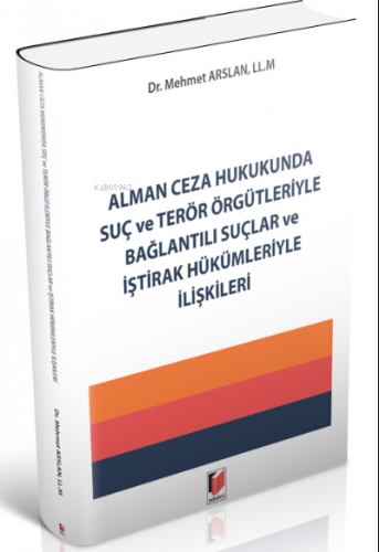 Alman Ceza Hukukunda Suç ve Terör Örgütleriyle Bağlantılı Suçlar ve İştirak Hükümleriyle İlişkileri
