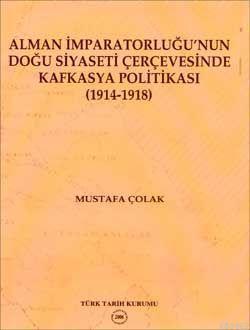 Alman İmparatorluğu'nun Doğu Siyaseti Çerçevesinde Kafkasya Politikası; (1914-1918)