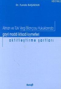 Alman ve Türk Vergi Bilançosu Hukuklarında Gayri Maddi İktisadi Kıymetleri Aktifleştirme Şartları
