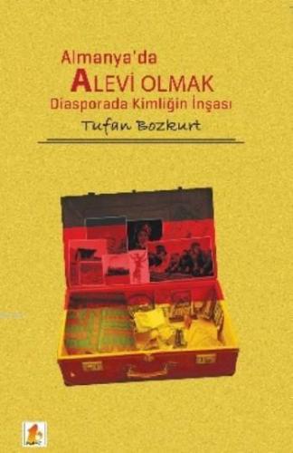 Almanya'da Alevi Olmak; Diasporada Kiöliğin İnşası